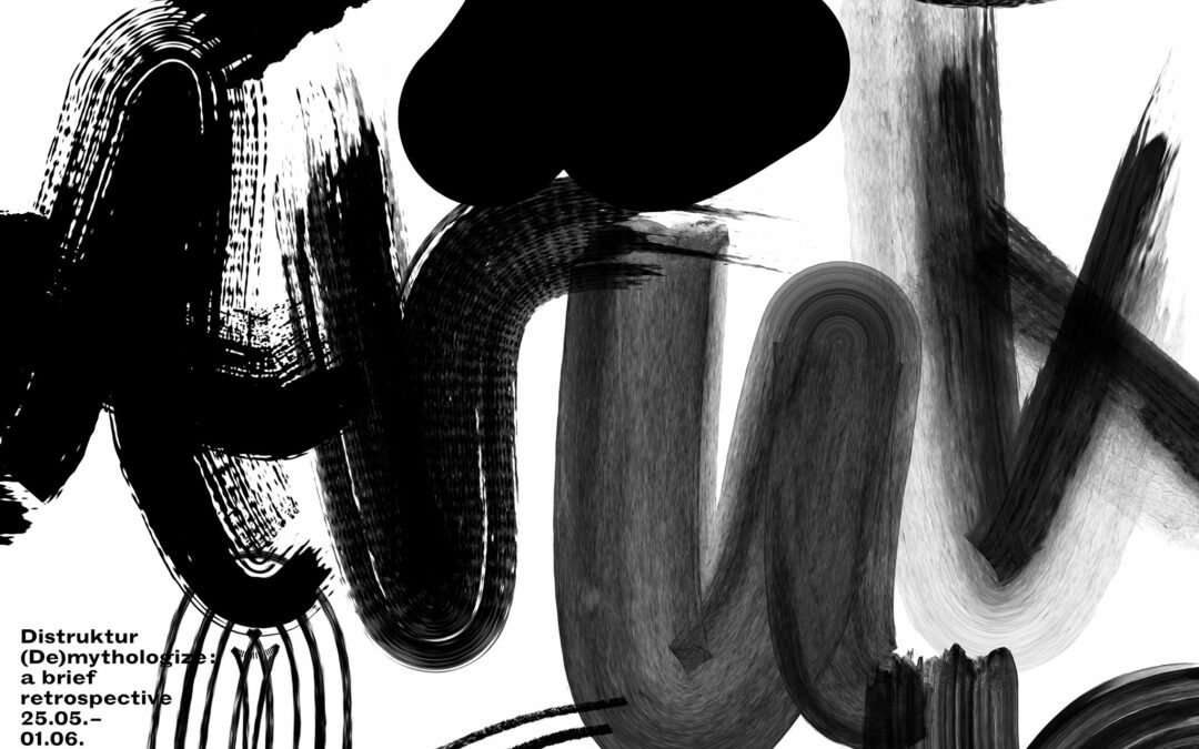 (DE)MYTHOLOGIZE : A BRIEF RETROSPECTIVE / DISTRUKTUR